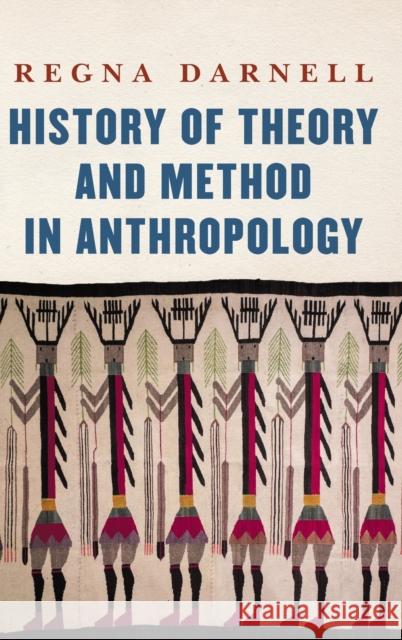 History of Theory and Method in Anthropology Regna Darnell 9781496224163 University of Nebraska Press - książka