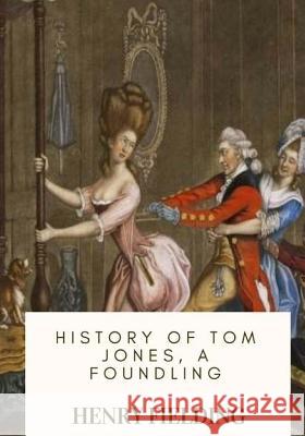 History of Tom Jones, a Foundling Henry Fielding 9781717547040 Createspace Independent Publishing Platform - książka