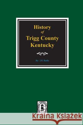 History of Trigg County, Kentucky Perrin, William Henry 9780893081645 Southern Historical Press, Inc. - książka