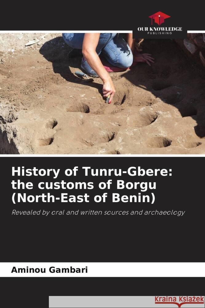History of Tunru-Gbere: the customs of Borgu (North-East of Benin) Gambari, Aminou 9786204448114 Our Knowledge Publishing - książka