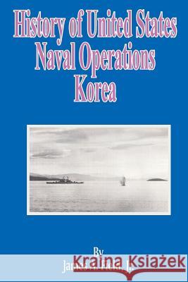 History of United States Naval Operations: Korea James A. Field Ernest McNeill Eller 9780898756753 University Press of the Pacific - książka