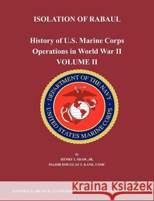 History of U.S. Marine Corps Operations in World War II. Volume II: Isolation of Rabual Shaw, Henry I. 9781780398785 Military Bookshop - książka