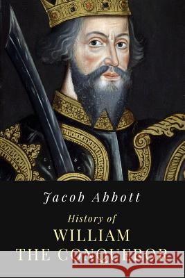 History of William the Conqueror: Illustrated Jacob Abbott 9781548590727 Createspace Independent Publishing Platform - książka