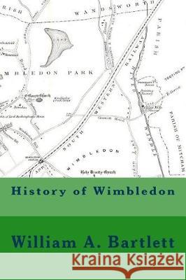 History of Wimbledon William A. Bartlett Michael Wood 9781974397556 Createspace Independent Publishing Platform - książka