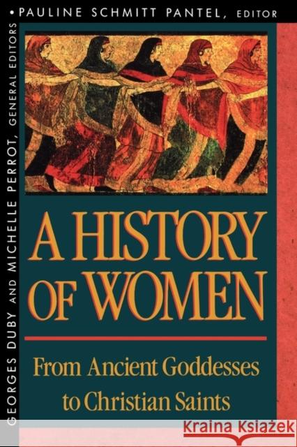 History of Women in the West, Volume I: From Ancient Goddesses to Christian Saints Pauline S. Pantel Michelle Perrot Georges Duby 9780674403697 Belknap Press - książka
