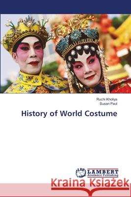 History of World Costume Ruchi Kholiya Susan Paul 9786207842520 LAP Lambert Academic Publishing - książka