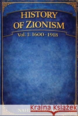 History of Zionism: 1600-1918 Vol. 1 Sokolow, Nahum 9798295729522 Classic Press Reprints - książka