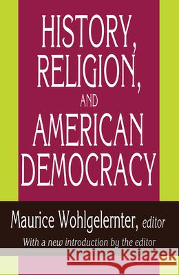 History, Religion, and American Democracy Maurice Wohlgelernter 9781560006718 Transaction Publishers - książka