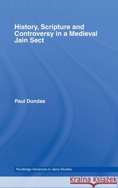 History, Scripture and Controversy in a Medieval Jain Sect Paul Dundas 9780415376112 Routledge - książka