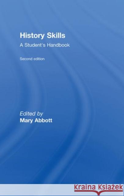 History Skills: A Student's Handbook Abbott, Mary 9780415466912 Taylor & Francis - książka