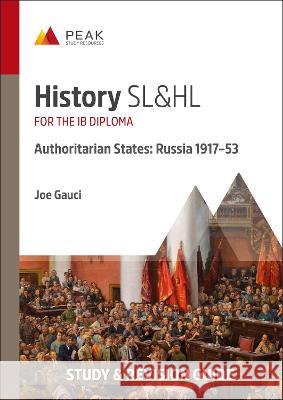 History SL&HL Authoritarian States: Russia (1917–53): Study & Revision Guide for the IB Diploma Joe Gauci 9781913433437 Peak Study Resources Ltd - książka