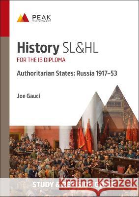 History SL&HL Authoritarian States: Russia (1917-53): Study & Revision Guide for the IB Diploma Joe Gauci 9781913433437 Peak Study Resources Ltd - książka