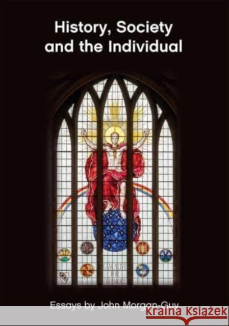 History, Society and the Individual: Essays by John Morgan-Guy Morgan-Guy, John 9781786838094 University of Wales Press - książka