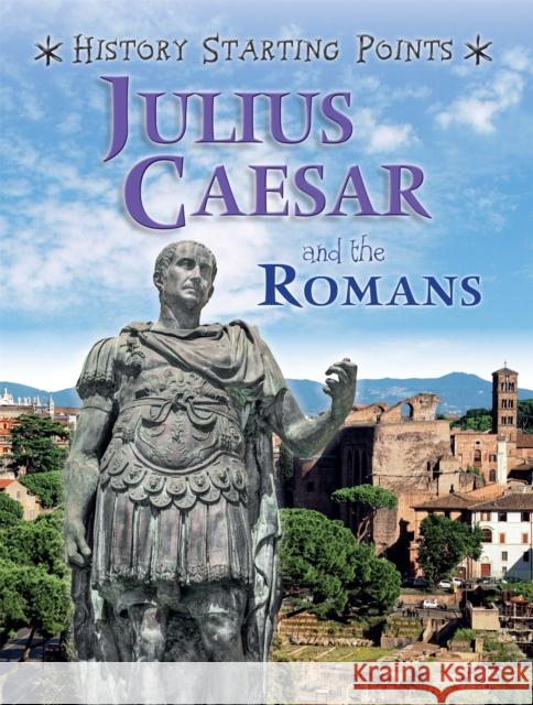 History Starting Points: Julius Caesar and the Romans David Gill 9781445162089 History Starting Points - książka