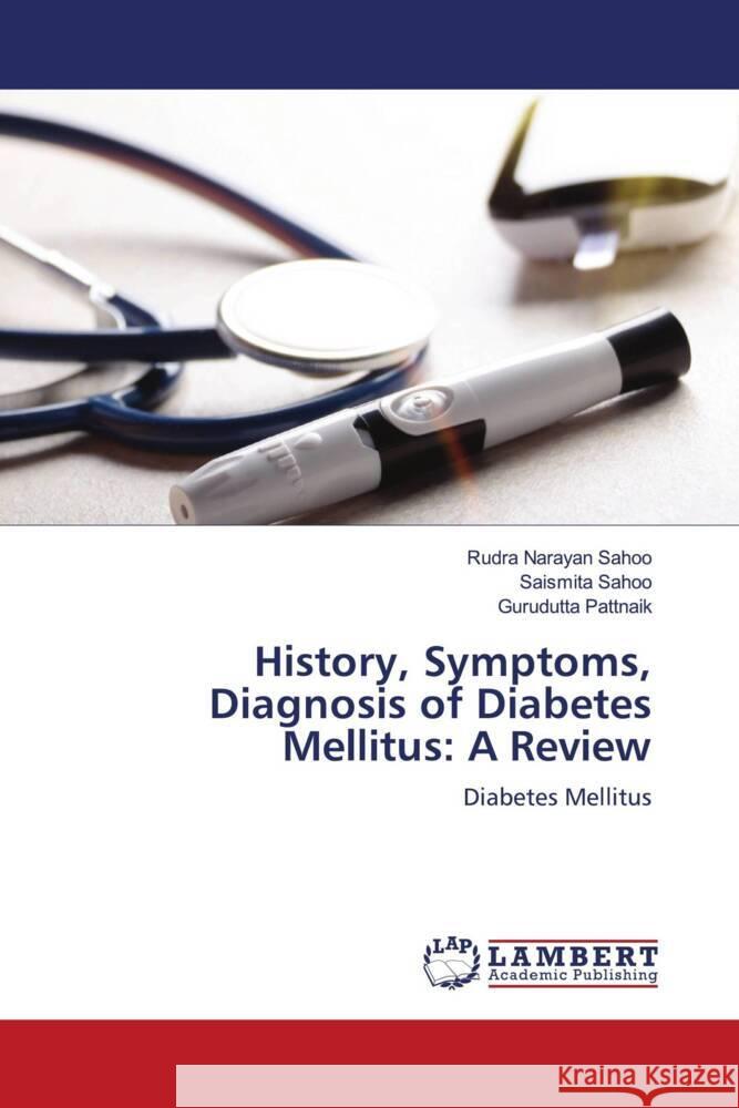 History, Symptoms, Diagnosis of Diabetes Mellitus: A Review Sahoo, Rudra Narayan, Sahoo, Saismita, Pattnaik, Gurudutta 9786203855487 LAP Lambert Academic Publishing - książka