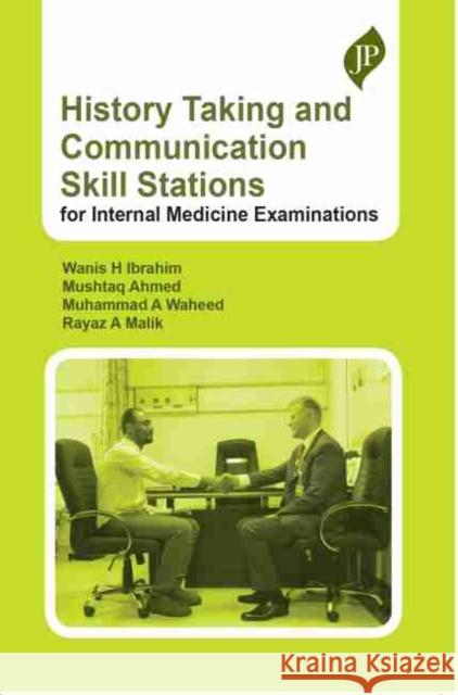 History Taking and Communication Skill Stations for Internal Medicine Examinations Wanis H Ibrahim Mushtaq Ahmad Muhammad A Waheed 9781909836990 JP Medical Ltd - książka