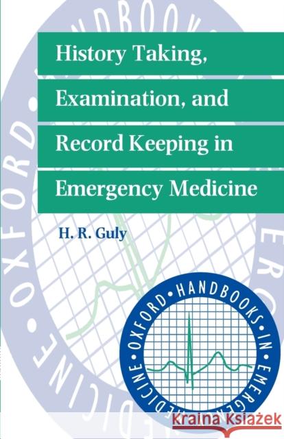 History Taking, Examination, and Record Keeping in Emergency Medicine H. R. Guly Henry R. Guly 9780192624611 Oxford University Press, USA - książka