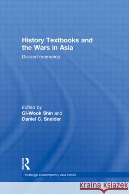 History Textbooks and the Wars in Asia: Divided Memories Shin, Gi-Wook 9780415838290 Routledge - książka