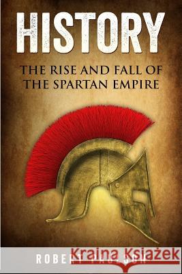 History: The Rise And Fall Of The Spartan Empire Paulson, Robert 9781533006349 Createspace Independent Publishing Platform - książka
