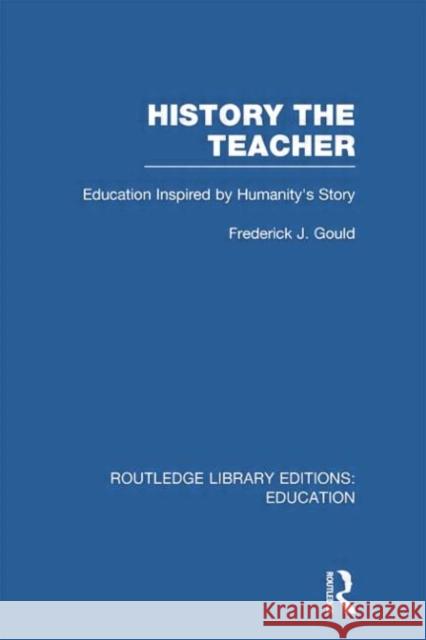 History the Teacher: Education Inspired by Humanity's Story Gould, Frederick 9780415750875 Routledge - książka
