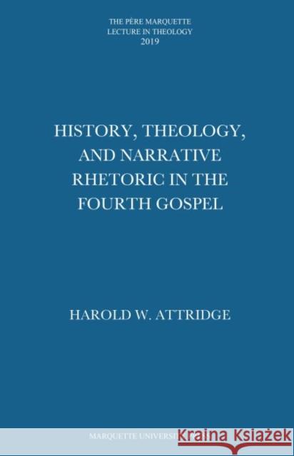 History, Theology, and Narrative Rhetoric in the Fourth Gospel Harold W. Attridge   9781626005105 Marquette University Press - książka