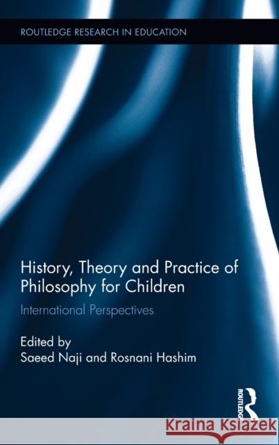 History, Theory and Practice of Philosophy for Children: International Perspectives Saeed Naji Rosnani Hashim 9781138631625 Routledge - książka