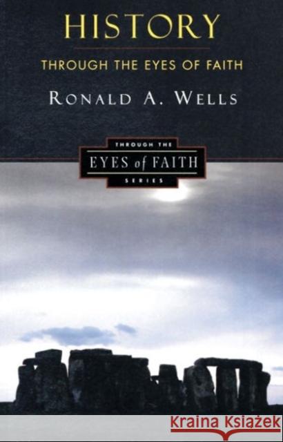 History Through the Eyes of Faith: Christian College Coalition Series Ronald A. Wells Ron Wells 9780060692964 HarperOne - książka