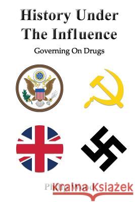 History Under The Influence: Governing On Drugs Wood, Philip 9781511918176 Createspace - książka