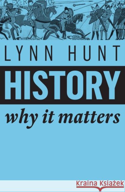 History: Why It Matters Hunt, Lynn 9781509525539 Polity Press - książka