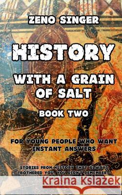 History With a Grain of Salt: Book Two: Antiquity Singer, Zeno 9781515050193 Createspace Independent Publishing Platform - książka