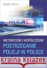 Historyczne i współczesne postrzeganie policji Robert Socha 9788382701029 Difin - książka