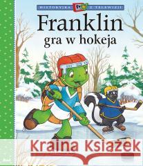 Historyjka z telewizji. Franklin gra w hokeja Paulette Bourgeois 9788380579514 Debit - książka