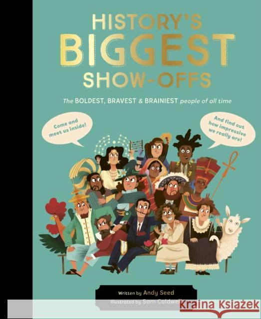 History's BIGGEST Show-offs: The boldest, bravest and brainiest people of all time Andy Seed 9780711275072 Quarto Publishing PLC - książka