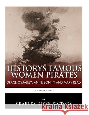 History's Famous Women Pirates: Grace O'Malley, Anne Bonny and Mary Read Charles River Editors 9781542764117 Createspace Independent Publishing Platform - książka