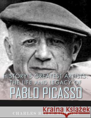 History's Greatest Artists: The Life and Legacy of Pablo Picasso Charles River Editors 9781543274721 Createspace Independent Publishing Platform - książka