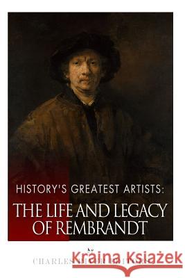 History's Greatest Artists: The Life and Legacy of Rembrandt Charles River Editors 9781514229316 Createspace - książka