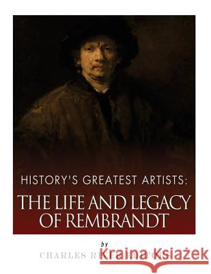 History's Greatest Artists: The Life and Legacy of Rembrandt Charles River Editors 9781979569682 Createspace Independent Publishing Platform - książka