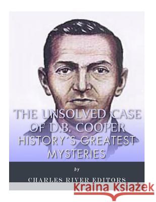History's Greatest Mysteries: The Unsolved Case of D.B. Cooper Charles River Editors 9781542463799 Createspace Independent Publishing Platform - książka