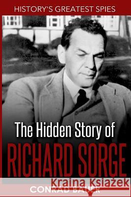 History's Greatest Spies: The Hidden Story of Richard Sorge Bauer, Conrad 9781981299126 Createspace Independent Publishing Platform - książka