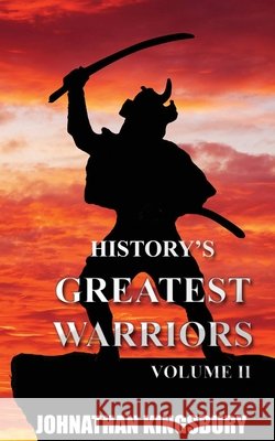 History's Greatest Warriors: Volume 2 Johnathan Kingsbury 9781775292241 Rodger & Laz Publishing S.E.N.C. - książka