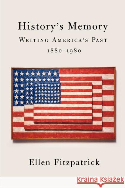 History's Memory: Writing America's Past, 1880-1980 Fitzpatrick, Ellen 9780674016057 Harvard University Press - książka
