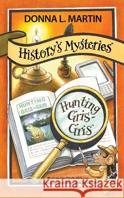 History's Mysteries: Hunting Gris-Gris Donna L. Martin 9781732327887 Story Catcher Publishing - książka