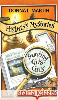 History's Mysteries: Hunting Gris-Gris Donna L. Martin 9781732327894 Story Catcher Publishing - książka