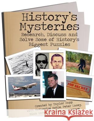 History's Mysteries: Research, Discuss and Solve some of History's Biggest Puzzles Catherine Noble, Peter Lacey, Taylor Sapp 9781956159004 Alphabet Publishing - książka