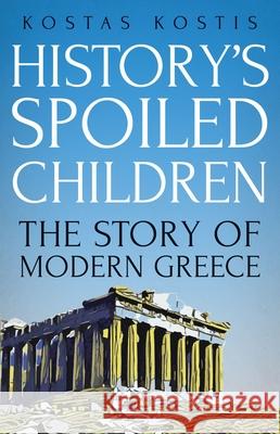 History's Spoiled Children: The Story of Modern Greece Kostas Kostis 9780190846411 Oxford University Press, USA - książka