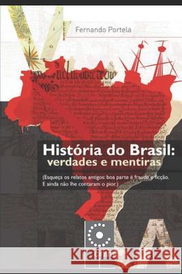 Hist?ria do Brasil: Verdades e Mentiras Fernando Portela 9781793975904 Independently Published - książka