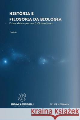 Hist?ria e Filosofia da Biologia: E das ideias que nos (re)inventeram Felipe Heemann 9786598812614 Brain Codex - książka