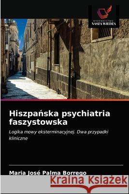 Hiszpańska psychiatria faszystowska Palma Borrego, Maria José 9786203268270 Wydawnictwo Nasza Wiedza - książka