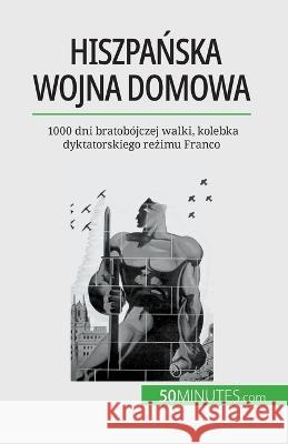 Hiszpańska wojna domowa: 1000 dni bratobojczej walki, kolebka dyktatorskiego reżimu Franco Hadrien Nafilyan   9782808671439 5minutes.com (Pl) - książka