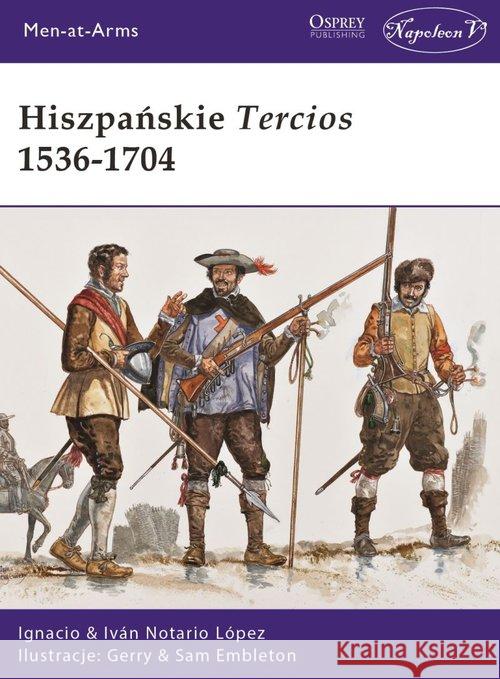 Hiszpańskie Tercios 1536-1704 Notario López Ignacio Iván 9788365746054 Napoleon V - książka